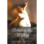 Discover the Depths of Love: Relationship Within: By Dr. Ingrid Frances Smyer